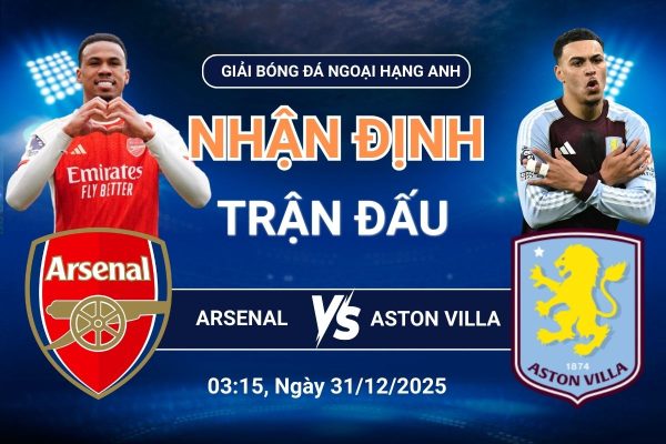 Nhận định Arsenal vs Aston Villa (0315, 3112)
