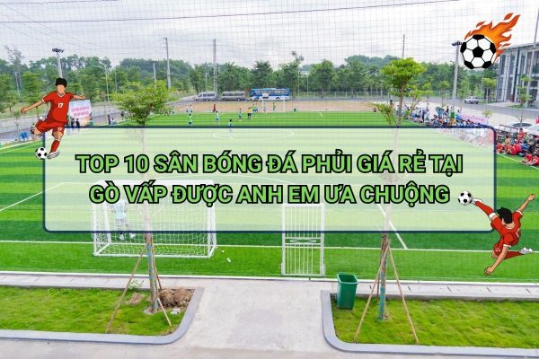 Top 10 sân bóng đá phủi giá rẻ tại Gò Vấp