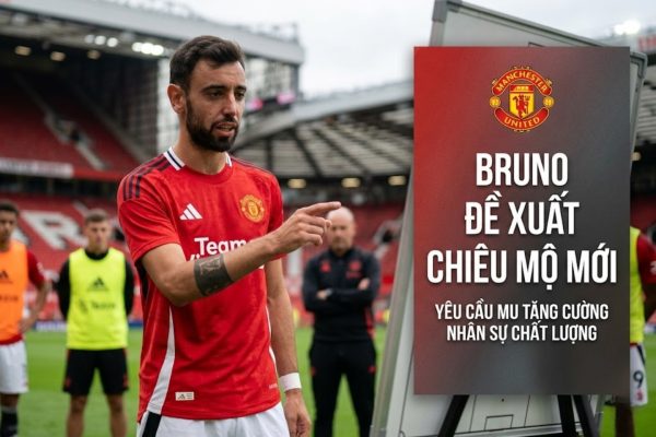 Bruno Fernandes lên tiếng về nhu cầu tăng cường lực lượng